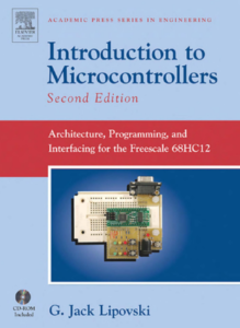 Introduction to Microcontrollers by G. Jack Lipovski, Introduction to Microcontrollers, Introduction to Microcontrollers by Lipovski, Introduction to Microcontrollers pdf, Introduction to Microcontrollers book, Introduction to Microcontroller, Introduction to Microcontroller pdf, Microcontrollers books, Microcontroller book