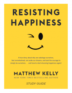 Resisting Happiness Study Guide by Matthew Kelly