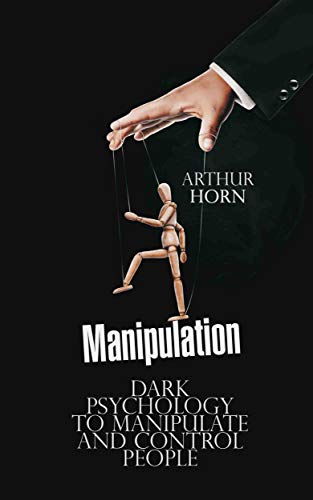 Manipulation: Dark Psychology to Manipulate and Control People book pdf free download