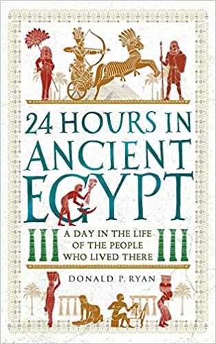 24 Hours in Ancient Egypt: A Day in the Life of the People Who Lived There book pdf free download