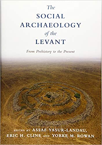 The Social Archaeology of the Levant: From Prehistory to the Present book pdf free download