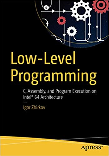 Low-Level Programming: C, Assembly, and Program Execution on Intel® 64 Architecture free download