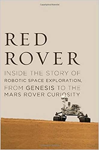 Red Rover: Inside the Story of Robotic Space Exploration, from Genesis to the Mars Rover Curiosity 