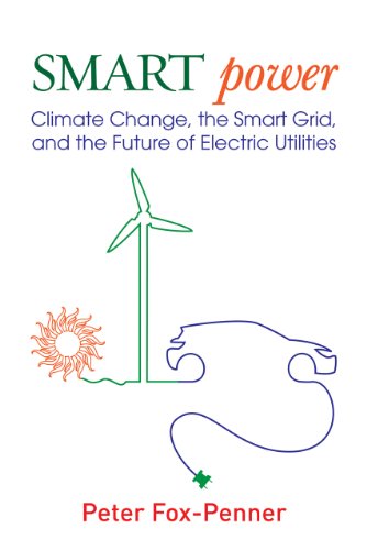 Smart Power Climate Change the Smart Grid and the Future of Electric Utilities