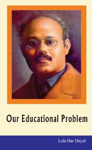Our Educational Problem by Lala Har Dayal, our educational problems,our educational problems quotes,our educational problems essay with outline,our educational problems essay in english,our educational problems in pakistan essay,our educational problems in pakistan,लाला हरदयाल our educational problem,four sources of educational problems,essay on our educational problems,quotes on our educational problems,problems facing our educational system today,problems with our education system