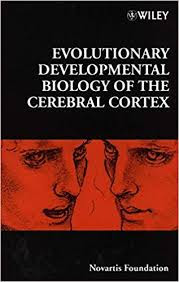 Evolutionary Developmental Biology of the Cerebral Cortex Book, Evolutionary Developmental Biology of the Cerebral Cortex PDF, Evolutionary Developmental Biology of the Cerebral Cortex - Novartis Foundation