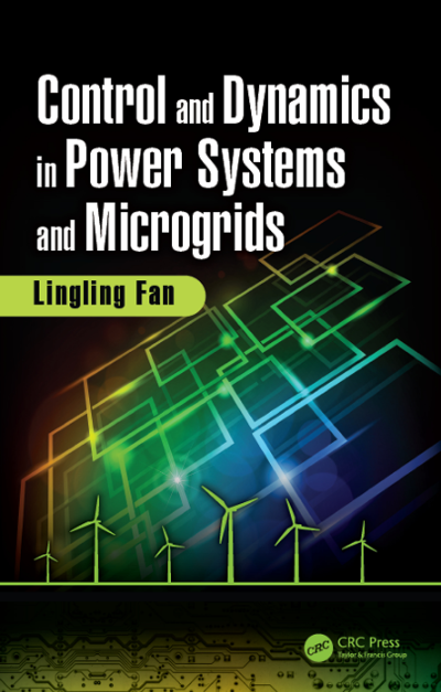 Control and Dynamics in Power Systems and Microgrids by Lingling Fan