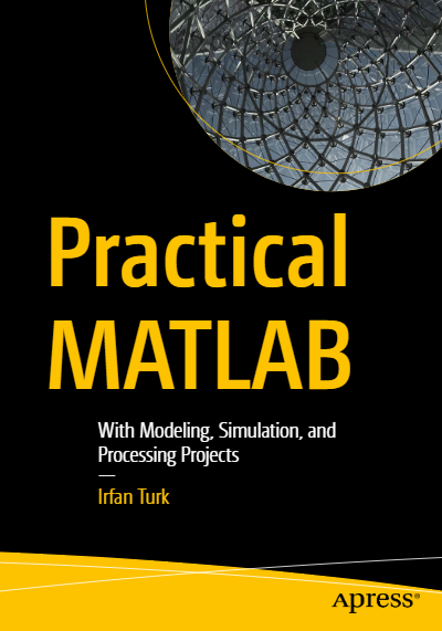 Practical MATLAB With Modeling Simulation and Processing Projects