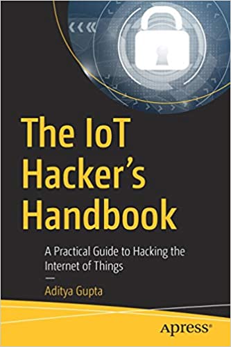 The IoT Hacker's Handbook: A Practical Guide to Hacking the Internet of Things book pdf free download