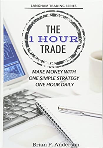 The 1 Hour Trade: Make Money With One Simple Strategy, One Hour Daily book pdf free download