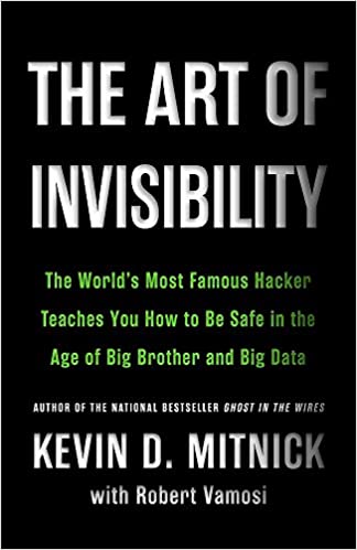 The Art of Invisibility: The World's Most Famous Hacker Teaches You How to Be Safe in the Age of Big Brother and Big Data book pdf free download