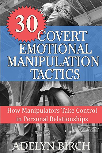 30 Covert Emotional Manipulation Tactics: How Manipulators Take Control In Personal Relationships book pdf free download
