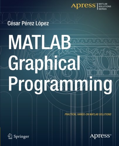 MATLAB Graphical Programming: Practical hands-on MATLAB solutions pdf