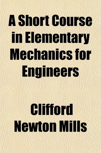 A Short Course in Elementary Mechanics for Engineers