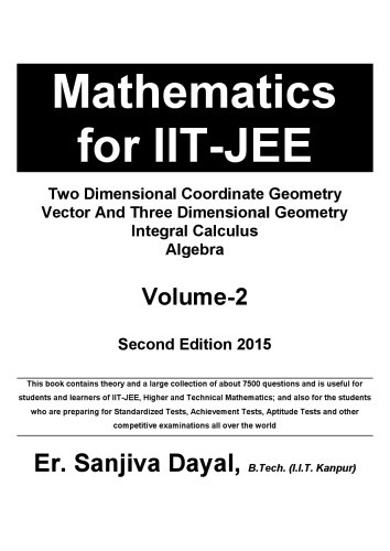 Mathematics for IIT JEE main and Advanced Two Dimensional Coordinate Geometry Vector And Three Dimensional Geometry Integral Calculus Algebra Sanjiva Dayal