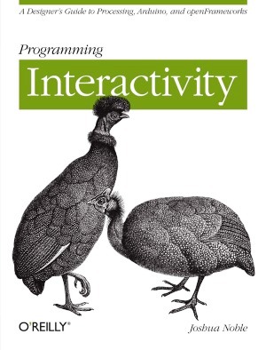 Programming Interactivity A Designer's Guide to Processing, Arduino, and openFrameworks Free PDF Book