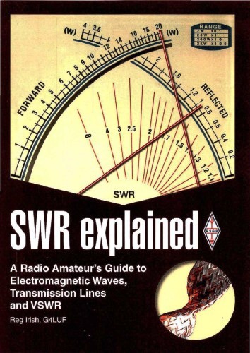 SWR explained : a radio amateur’s guide to electromagnetic waves, transmission lines and VSWR