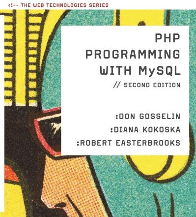The PHP Programming with MySQL: The Web Technology Series
