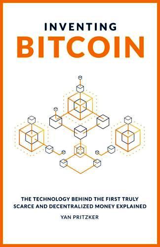 Inventing Bitcoin: The Technology Behind The First Truly Scarce And Decentralized Money Explained