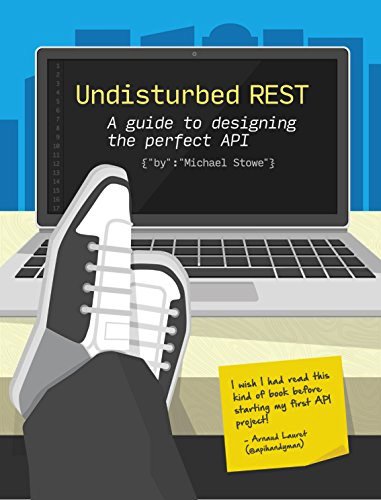 Undisturbed REST: A Guide to Designing the Perfect API free pdf