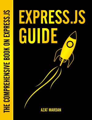 Express.js Guide The Comprehensive Book on Express.js