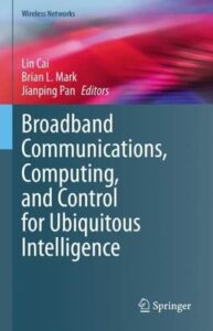 Broadband Communications, Computing, and Control for Ubiquitous Intelligence pdf