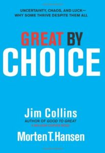 Great by Choice: Uncertainty, Chaos, and Luck--Why Some Thrive Despite Them All book