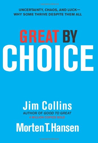 Great by Choice: Uncertainty, Chaos, and Luck--Why Some Thrive Despite Them All book