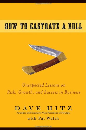 How to Castrate a Bull: Unexpected Lessons on Risk, Growth, and Success in Business pdf