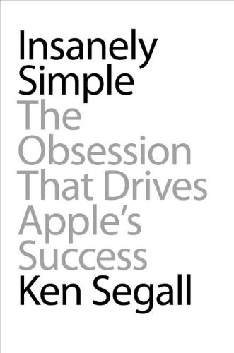 Insanely Simple: The Obsession That Drives Apple's Success book