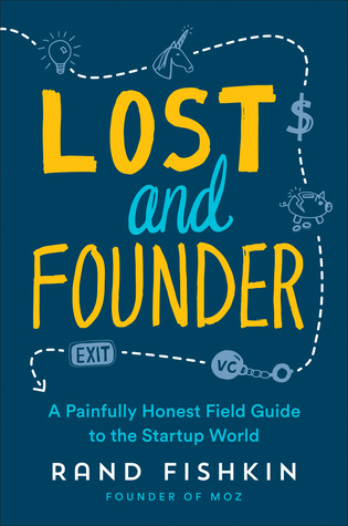 Lost and Founder: A Painfully Honest Field Guide to the Startup World book