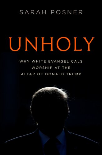 Unholy: Why White Evangelicals Worship at the Altar of Donald Trump pdf