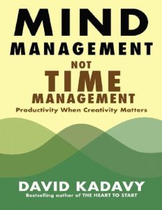 Mind Management, Not Time Management: Productivity When Creativity Matters (Getting Art Done Book 2) pdf