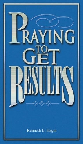 Praying To Get Results Kenneth E. Hagin pdf free book
