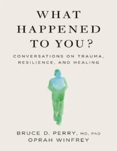 What Happened to you? Conversations on trauma resilience and healing free book